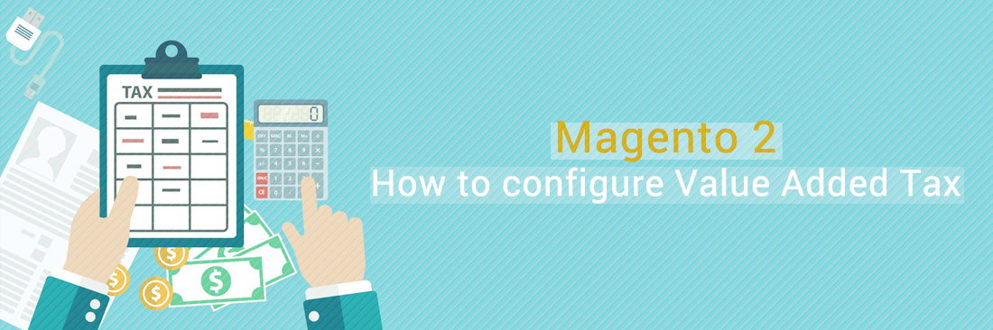 How to Configure Value Added Tax (VAT) in Magento 2