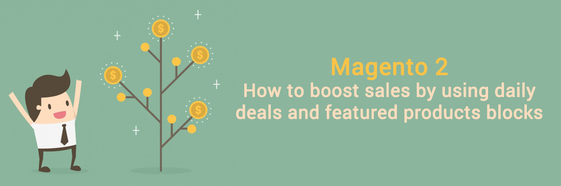 How to boost sales by using Daily Deals and featured products blocks in Magento 2