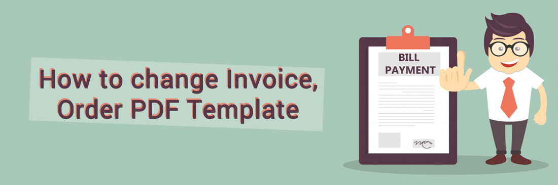 How to change Invoice, Order PDF template