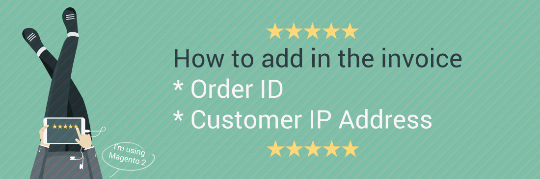 Add Order ID, Customer IP Address in Invoice