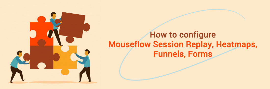 How to configure Mouseflow Session Replay, Heatmaps, Funnels, Forms