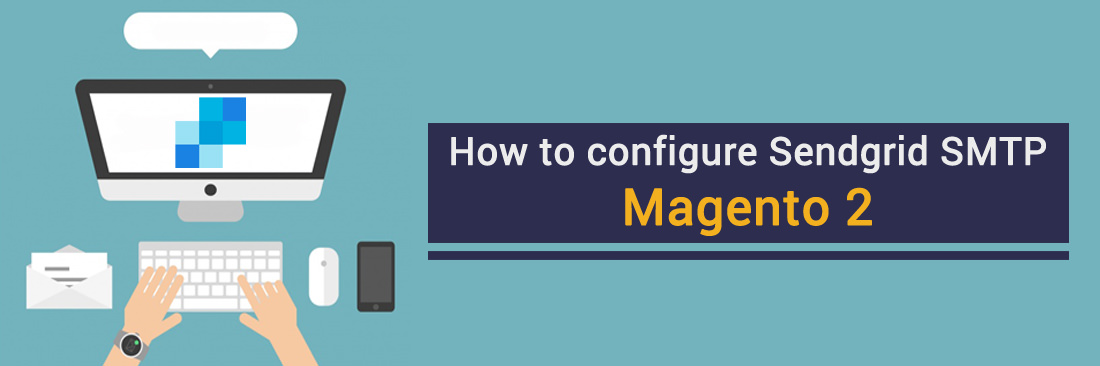 How to configure SendGrid SMTP in Magento 2