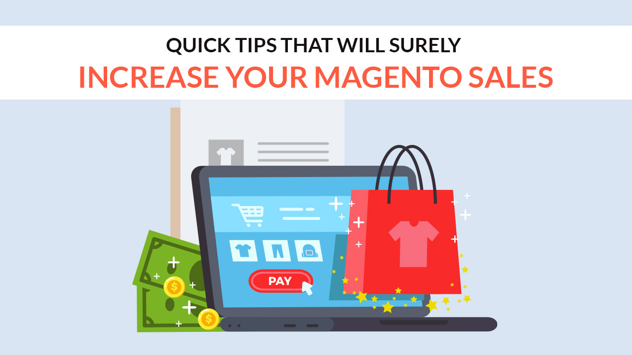 Quick Tips That Will Surely Increase Your Magento Sales