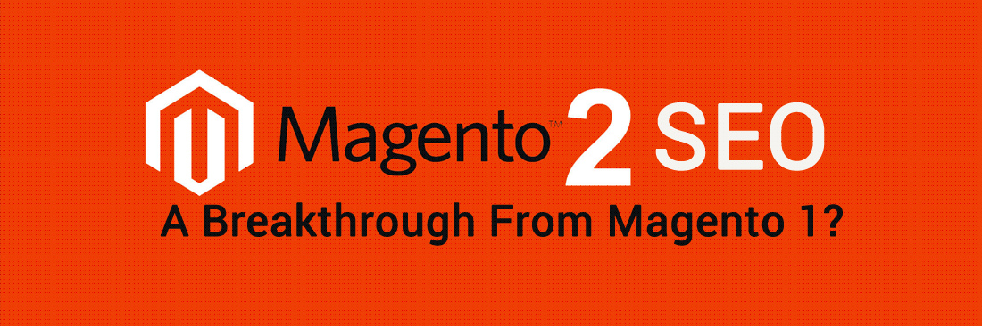 Magento 2 SEO: A Breakthrough From Magento 1?
