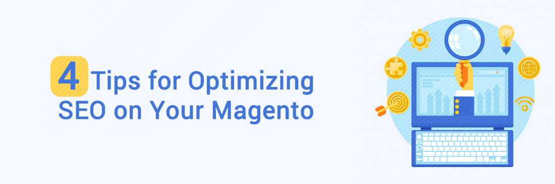 4 Tips for Optimizing SEO on Your Magento E-Commerce Site