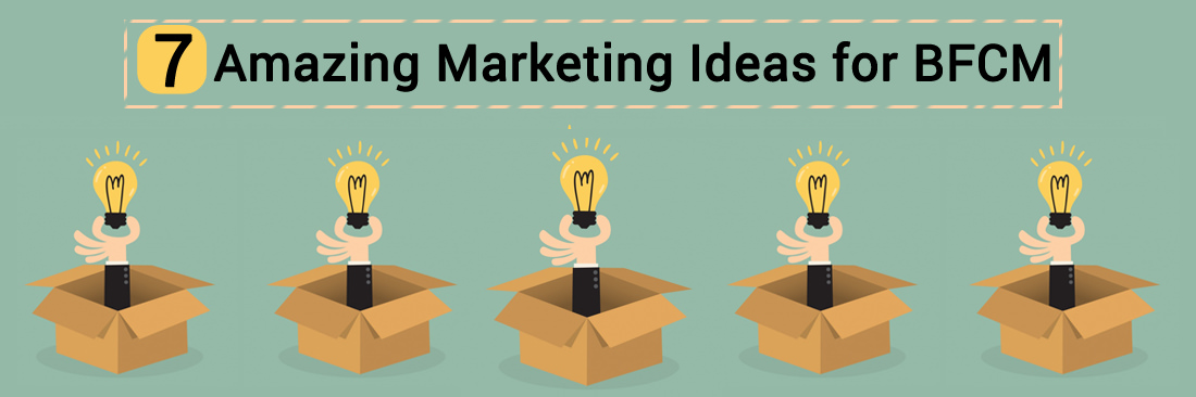7 Amazing Marketing Ideas for BFCM
