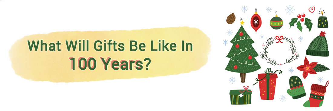 What Will Gifts Be Like In 100 Years?
