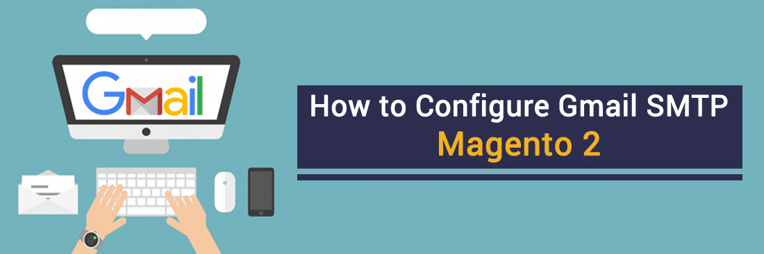 Configure Gmail SMTP in Magento 2